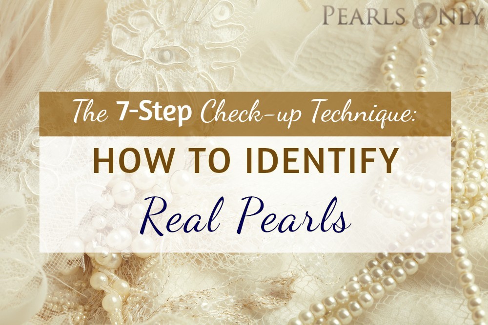The 7 step check up technique how to identify real pearls pearls